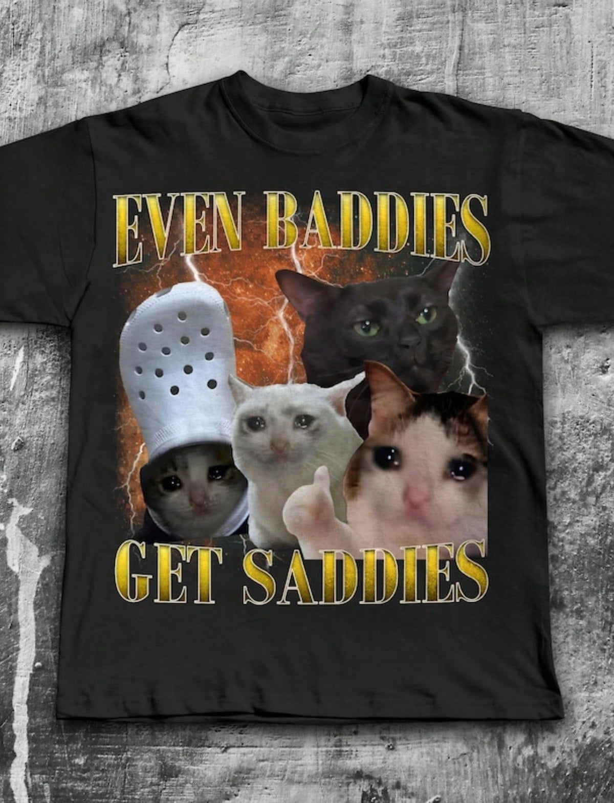 Even Baddies Get Saddies Cat Meme Print Tee Funny Crew Neck Casual Top