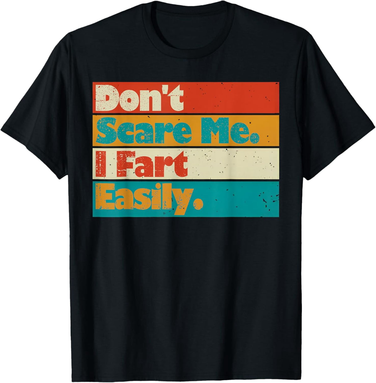 Don't Scare Me I Fart Easily Funny Meme Retro Quote Saying T-Shirt