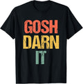 Gosh Darn It -Retro Funny Saying Sarcastic Cute Cool Novelty T-Shirt - Classic Funny sarcasm t shirt Unisex 100% Cotton Crew Neck T-Shirt Breathable Casual Everyday Wear Affordable Graphic Soft Cheap