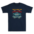 I Fix Stuff and I Know Things That's What I Do Funny Saying Retro Men's T-Shirt