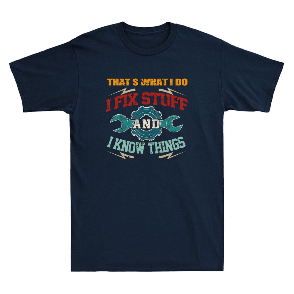 I Fix Stuff and I Know Things That's What I Do Funny Saying Retro Men's T-Shirt