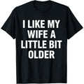 I Like My Wife A Little Bit Older Funny Saying Women T-Shirt- American fashion hot selling casual retro high quality
