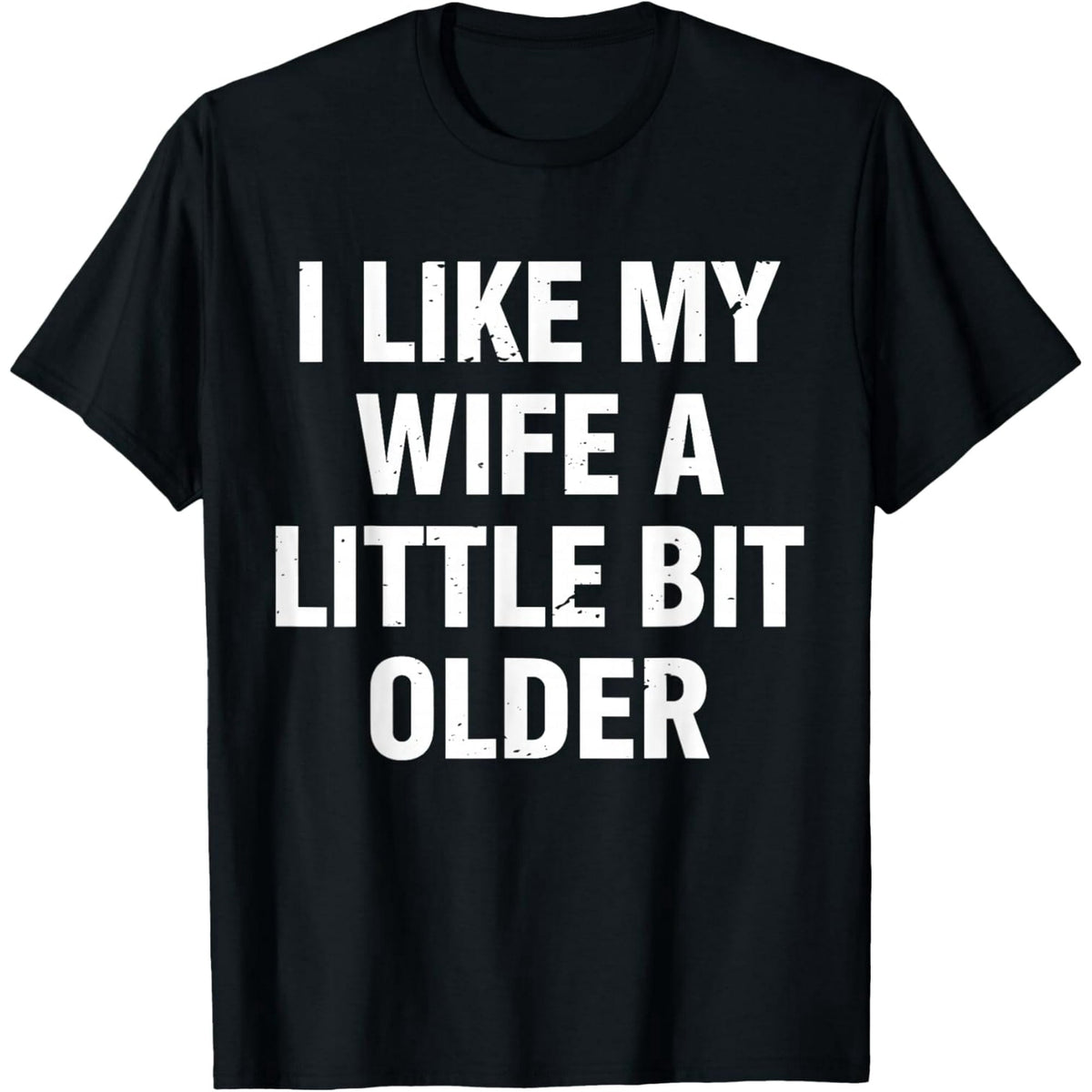 I Like My Wife A Little Bit Older Funny Saying Women T-Shirt- American fashion hot selling casual retro high quality
