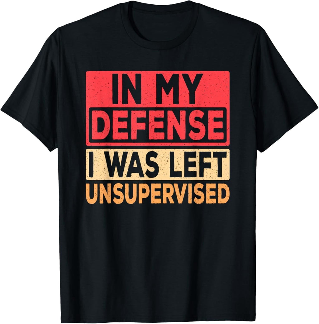 In My Defense I Was Left Unsupervised Retro Funny Saying T-Shirt