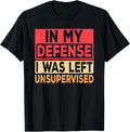In My Defense I Was Left Unsupervised Retro Funny Saying T-Shirt