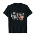 Retro Groovy I Just Hope Both Teams Have Fun Funny Sports Saying Unisex T-Shirt, up to Size 5XL