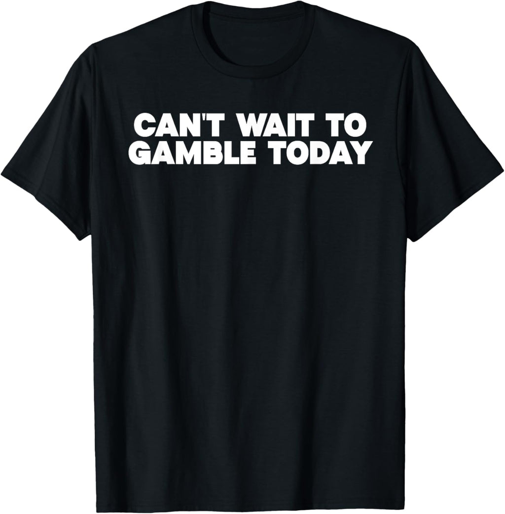 Retro Humor Funny Saying Can't Wait To Gamble Today Men Funny Creative Graphic T-Shirt