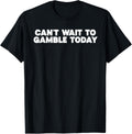 Retro Humor Funny Saying Can't Wait To Gamble Today Men Funny Creative Graphic T-Shirt