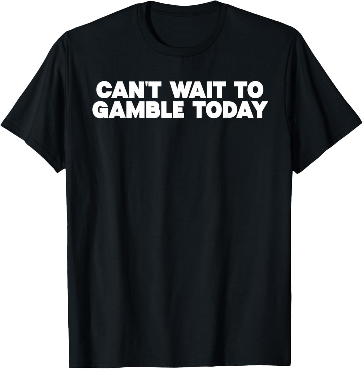 Retro Humor Funny Saying Can't Wait To Gamble Today Men Funny Creative Graphic T-Shirt