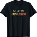 Sarcastic Saying Retro What Is Happening? T-Shirt - Classic Funny sarcasm t shirt Unisex 100% Cotton Crew Neck T-Shirt Breathable Casual Everyday Wear Affordable Graphic Soft Cheap t shirts