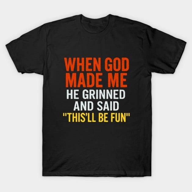 When God Made Me He Grinned Said Funny Sarcastic Saying Retro Unisex T-Shirt Y3951, Up to Size 5XL