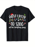 Funny Christmas T-Shirt “Most Likely to Sing All the Christmas Songs”, Family Matching Holiday Graphic Tee, Unisex Cotton Crew Neck Short Sleeve